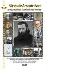 Coperta cărții Parintele Arsenie Boca - o viata inchinata schimbarii vietii noastre. Editia a doua