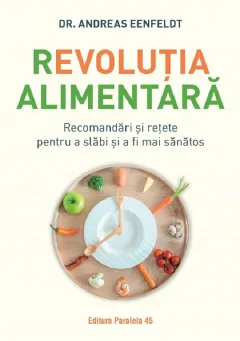 Coperta cărții Revolutia alimentara. Recomandari si retete pentru a slabi si a fi mai sanatos