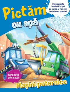 Coperta cărții Pictăm cu apă. Mașini puternice