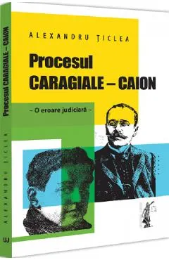 Coperta cărții Procesul Caragiale - Caion. O eroare judiciara