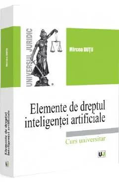 Coperta cărții Elemente de dreptul inteligentei artificiale. Curs universitar