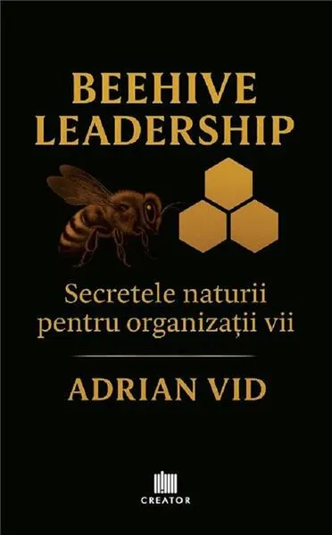 Coperta cărții Beehive Leadership. Secretele naturii pentru organizații vii