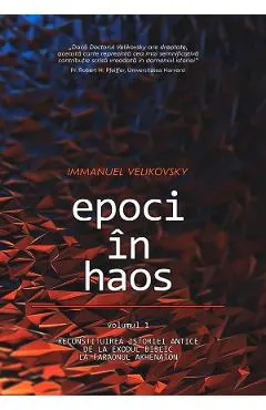 Coperta cărții Epoci in haos Vol.1: Reconstituirea istoriei antice de la Exodul biblic la faraonul Akhenaton