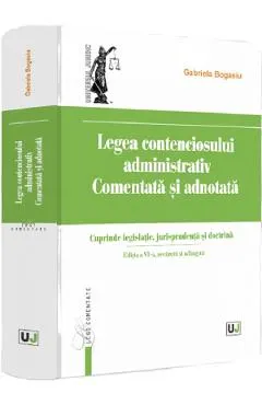 Coperta cărții Legea contenciosului administrativ. Comentata si adnotata Ed.6