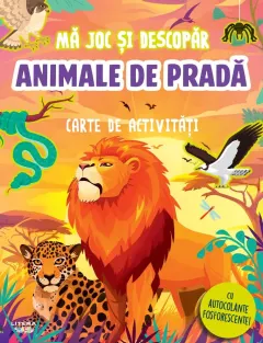 Coperta cărții Ma joc si descopar. Animale de prada. Carte de activitati cu autocolante fosforescente!