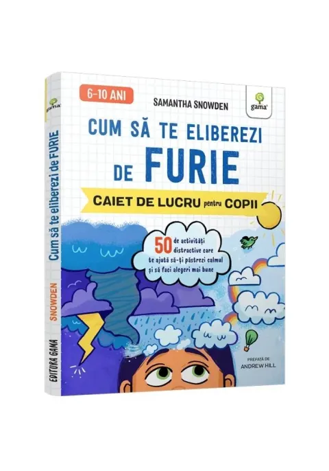 Coperta cărții Cum sa te eliberezi de furie • 50 de activitati distractive care te ajuta sa-ti pastrezi calmul si sa faci alegeri mai bune