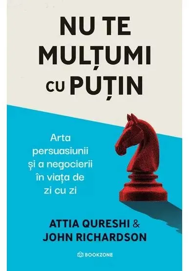 Coperta cărții Nu te multumi cu putin. Arta persuasiunii si a negocierii in viata de zi cu zi