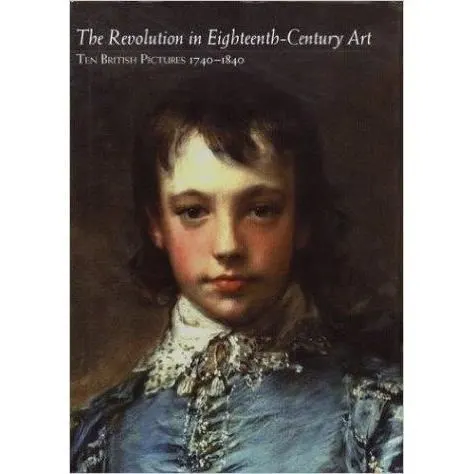 Coperta cărții The Revolution in Eighteenth-Century Art: Ten British Painters 1740-1840