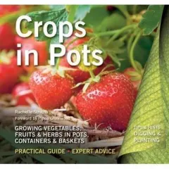 Coperta cărții Crops in Pots: Practical Guide, Expert Advice