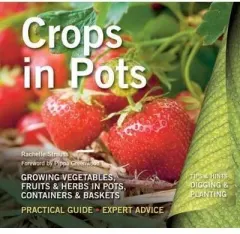 Coperta cărții Crops in Pots: Practical Guide, Expert Advice