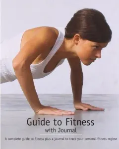 Coperta cărții Guide to Fitness- A complete guide to fitness plus a journal to track your personal regime