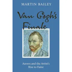Coperta cărții Van Gogh's Finale: Auvers and the Artist's Rise to Fame