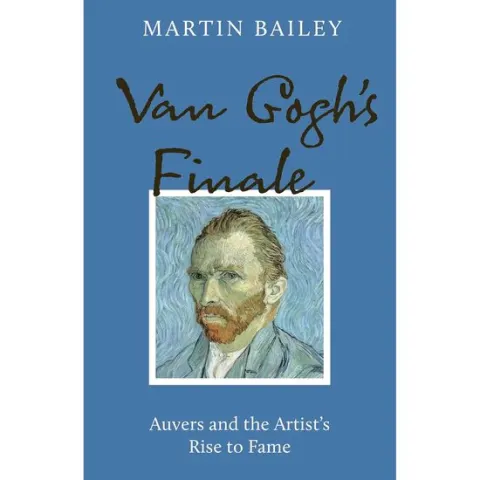 Coperta cărții Van Gogh's Finale: Auvers and the Artist's Rise to Fame