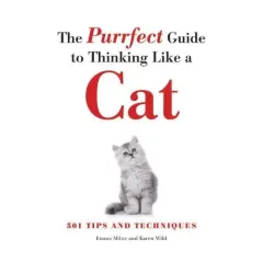 Coperta cărții Purrfect Guide to Thinking Like a Cat, Emma Milne, Karen Wild