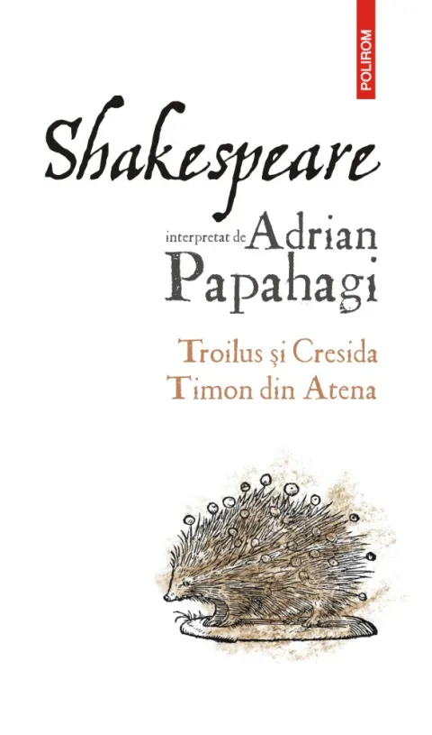 Coperta cărții Shakespeare interpretat de Adrian Papahagi. Troilus și Cresida • Timon din Atena