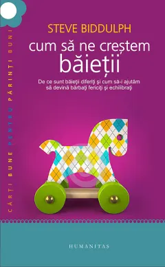 Coperta cărții Cum să ne creștem băieții. De ce sunt băieții diferiți și cum să-i ajutăm să devină bărbați fericiți și echilibrați