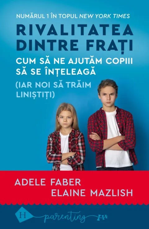 Coperta cărții Rivalitatea dintre frați. Cum să ne ajutăm copiii să se înțeleagă (iar noi să trăim liniștiți)