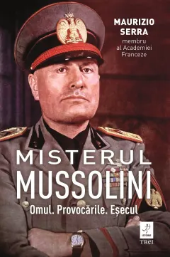 Coperta cărții Misterul Mussolini. Omul. Provocarile. Esecul