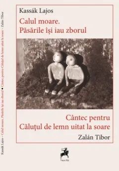 Coperta cărții Calul moare. Păsările își iau zborul / Cântec pentru căluțul de lemn uitat la soare