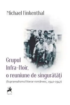Coperta cărții Grupul Infra-Noir, o reuniune de singurătăți