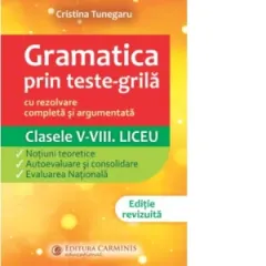 Coperta cărții Gramatica prin teste-grila - cu rezolvare completa si argumentata. Clasele V-VIII. Liceu