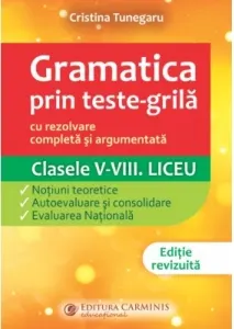 Coperta cărții Gramatica prin teste-grila - cu rezolvare completa si argumentata. Clasele V-VIII. Liceu