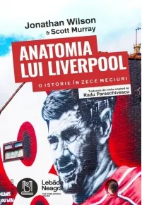 Coperta cărții Anatomia lui Liverpool. O istorie in zece meciuri