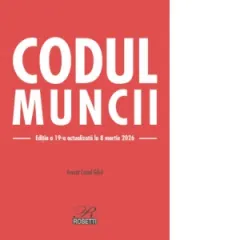 Coperta cărții Codul muncii. Editia a 19-a, actualizata la 8 martie 2026