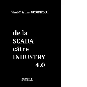 Coperta cărții De la SCADA catre INDUSTRY 4.0