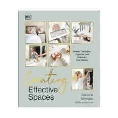 Coperta cărții Creating effective spaces: how to declutter, organize, and maintain your space