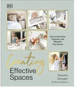 Coperta cărții Creating effective spaces: how to declutter, organize, and maintain your space