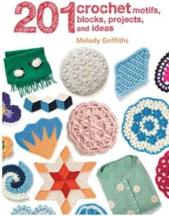 Coperta cărții 201 Crochet Motifs, Blocks, Projects, and Ideas