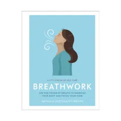 Coperta cărții Breathwork: use the power of breath to energize your body and focus your mind : a little book of self care