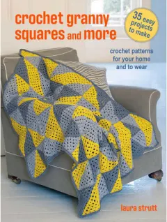Coperta cărții Crochet granny squares and more: 35 easy projects to make : crochet patterns for your home and to wear