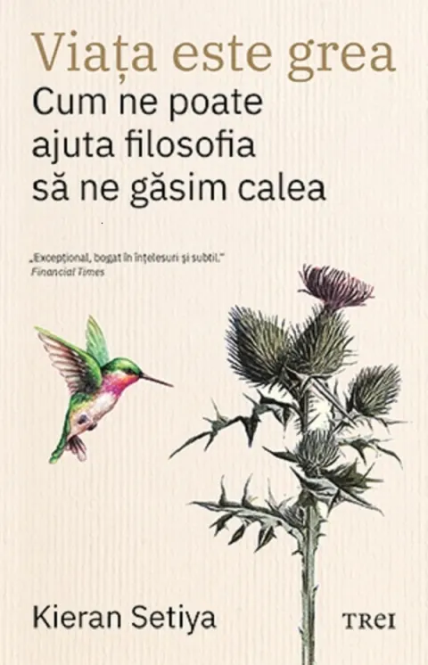 Coperta cărții Viata este grea. Cum ne poate ajuta filosofia sa ne gasim calea
