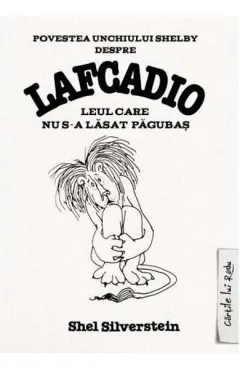 Coperta cărții Povestea unchiului Shelby despre Lafcadio, leul care nu s-a lăsat păgubaș