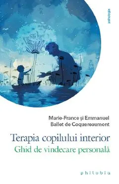 Coperta cărții Terapia copilului interior - Emmanuel Ballet de Coquereaumont, Marie-France Ballet de Coquereaumont