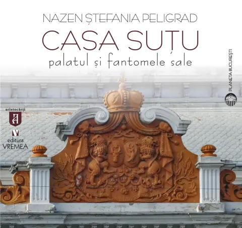 Coperta cărții Casa Suțu. Palatul și fantomele sale