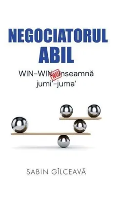 Coperta cărții Negociatorul abil. WIN-WIN nu inseamna jumi'-juma'