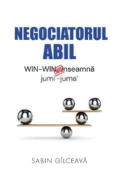 Coperta cărții Negociatorul abil. WIN-WIN nu inseamna jumi'-juma'