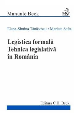 Coperta cărții Legistica formala. Tehnica legislativa in Romania - Elena-Simina Tanasescu, Marieta Safta