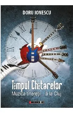 Coperta cărții Timpul chitarelor. Muzica tineretii... a la Cluj