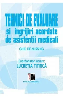 Coperta cărții Tehnici de evaluare si ingrijiri acordate de asistentii medicali