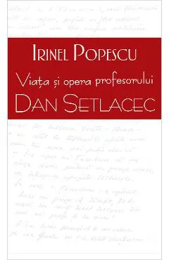 Coperta cărții Viata si opera profesorului Dan Setlacec