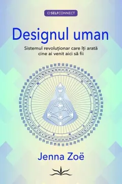 Coperta cărții Designul uman. Sistemul revolutionar care iti arata cine ai venit aici sa fii