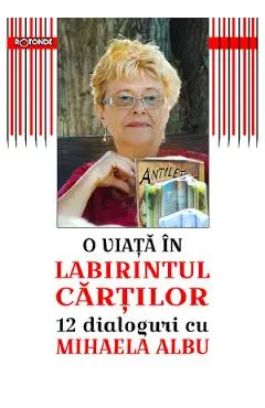 Coperta cărții O viata in labirintul cartilor. 12 dialoguri cu Mihaela Albu