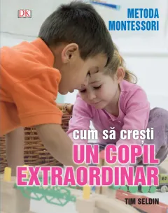 Coperta cărții Cum să crești un copil extraordinar. Metoda Montessori