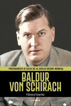 Coperta cărții Baldur von Schirach. Volumul 25. Protagonisti ai celui de-al Doilea Razboi Mondial