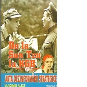 Coperta cărții De la Sun Tzu la KGB. Arta dezinformării strategice (Vol. II)