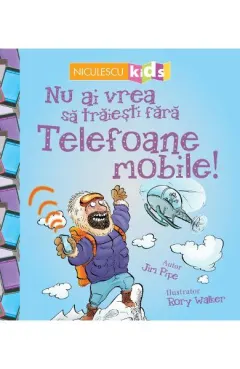 Coperta cărții Nu ai vrea să trăiești fără TELEFOANE MOBILE!